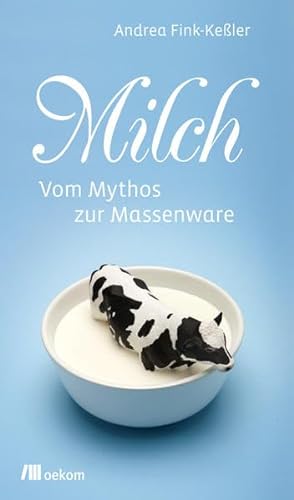 Milch: Vom Mythos zur Massenware (Stoffgeschichten) von Oekom Verlag GmbH
